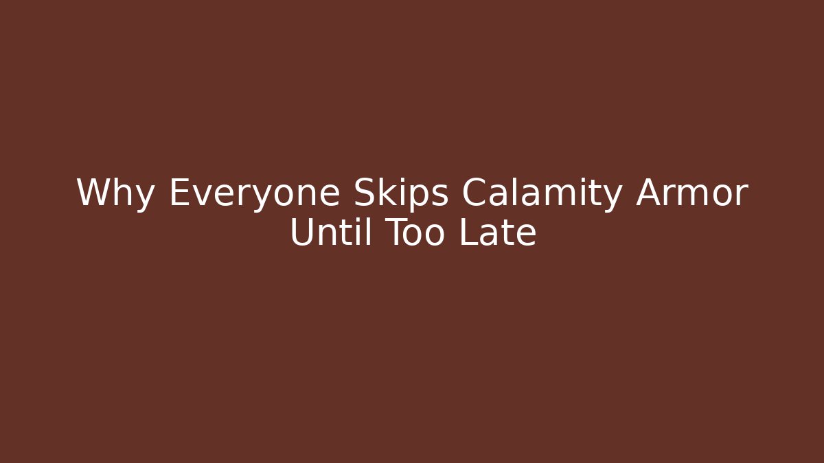 Why Everyone Skips Calamity Armor Until Too Late