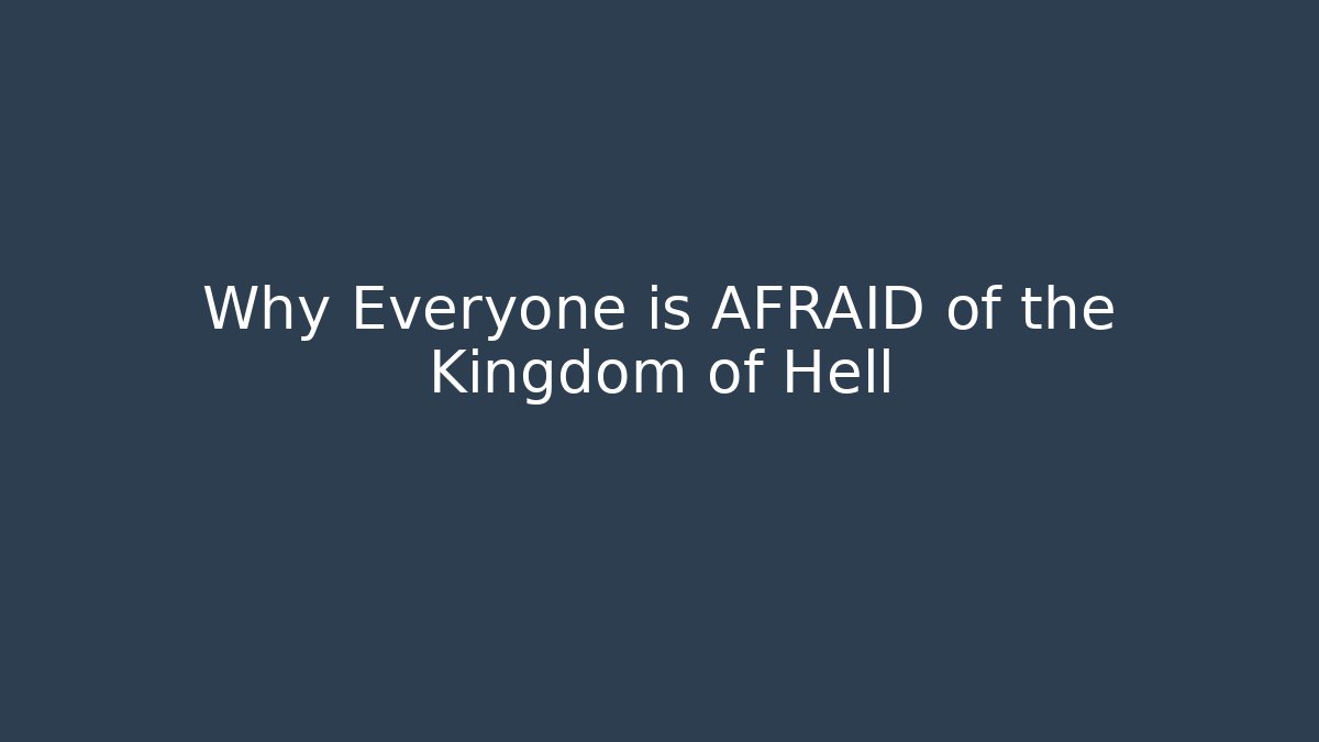Why Everyone is AFRAID of the Kingdom of Hell