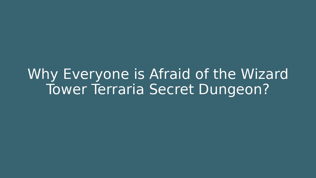 Why Everyone is Afraid of the Wizard Tower Terraria Secret Dungeon?