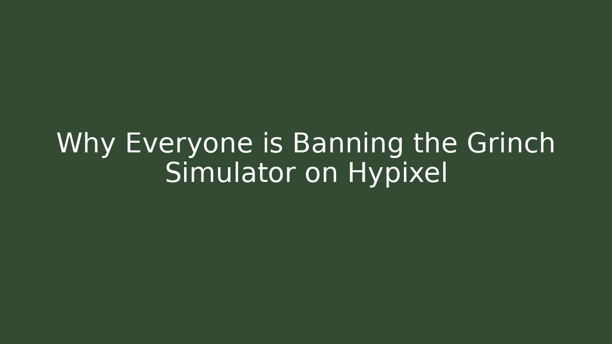 Why Everyone is Banning the Grinch Simulator on Hypixel
