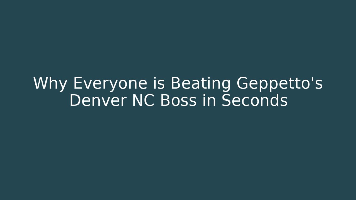 Why Everyone is Beating Geppetto's Denver NC Boss in Seconds
