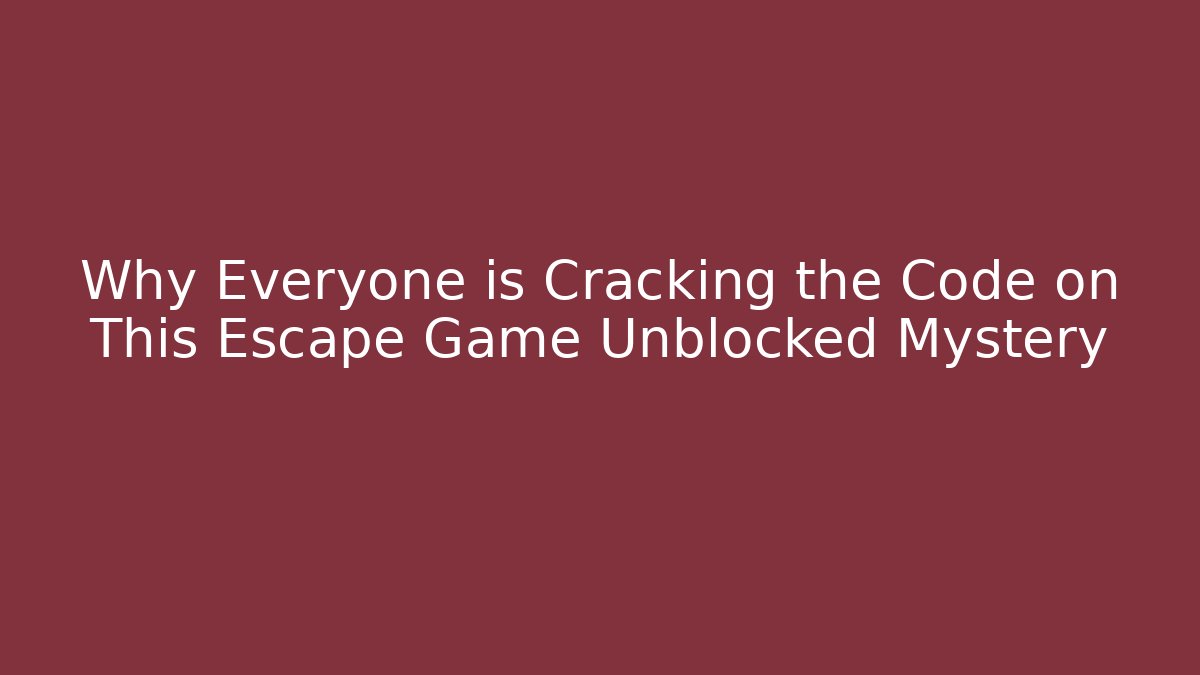Why Everyone is Cracking the Code on This Escape Game Unblocked Mystery - Create More Assets