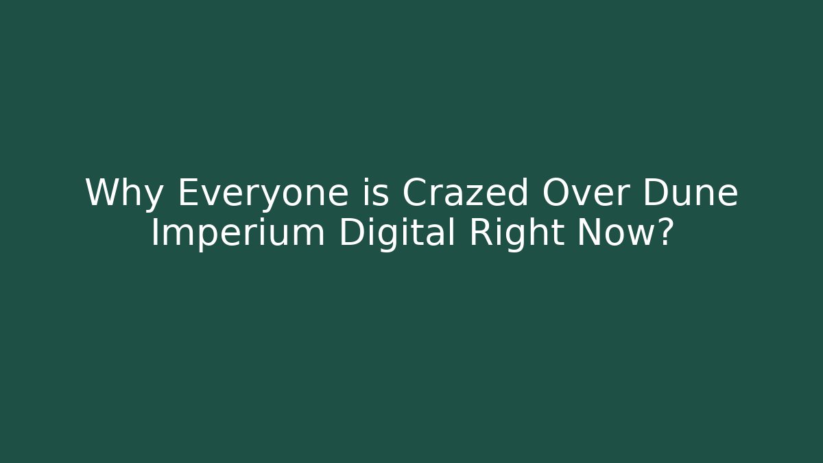 Why Everyone is Crazed Over Dune Imperium Digital Right Now? - Create More Assets