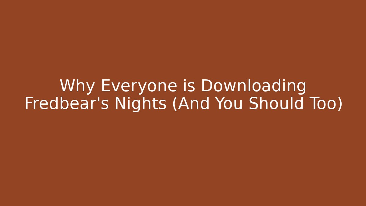 Why Everyone is Downloading Fredbear's Nights (And You Should Too)