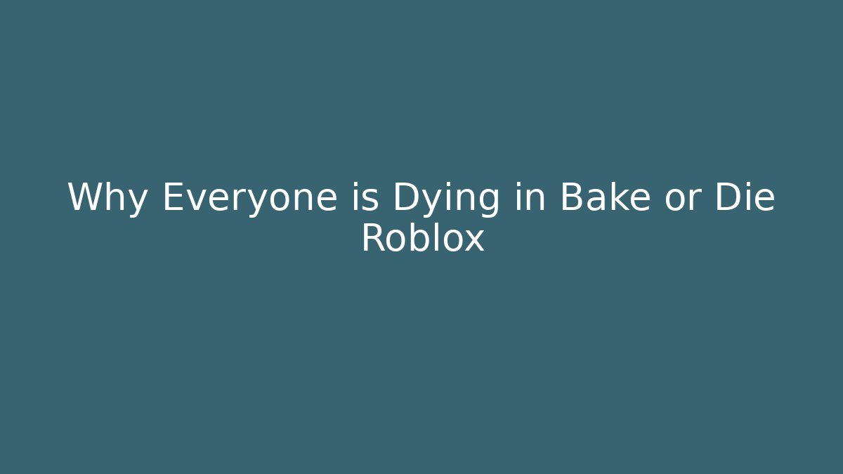 Why Everyone is Dying in Bake or Die Roblox
