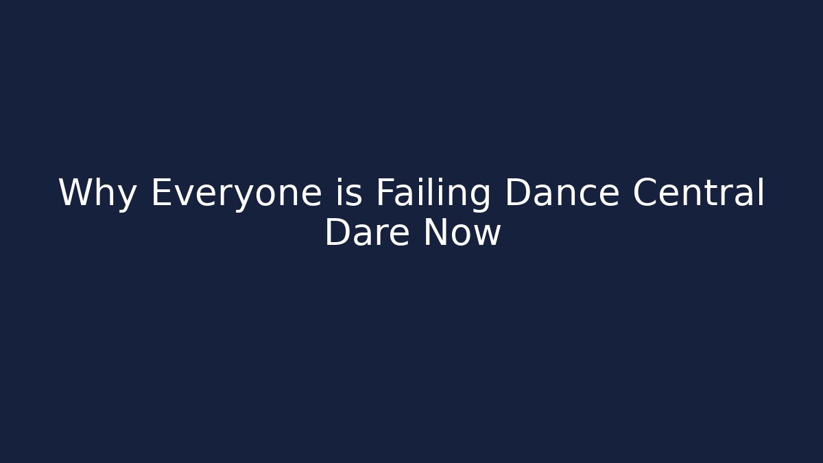 Why Everyone is Failing Dance Central Dare Now