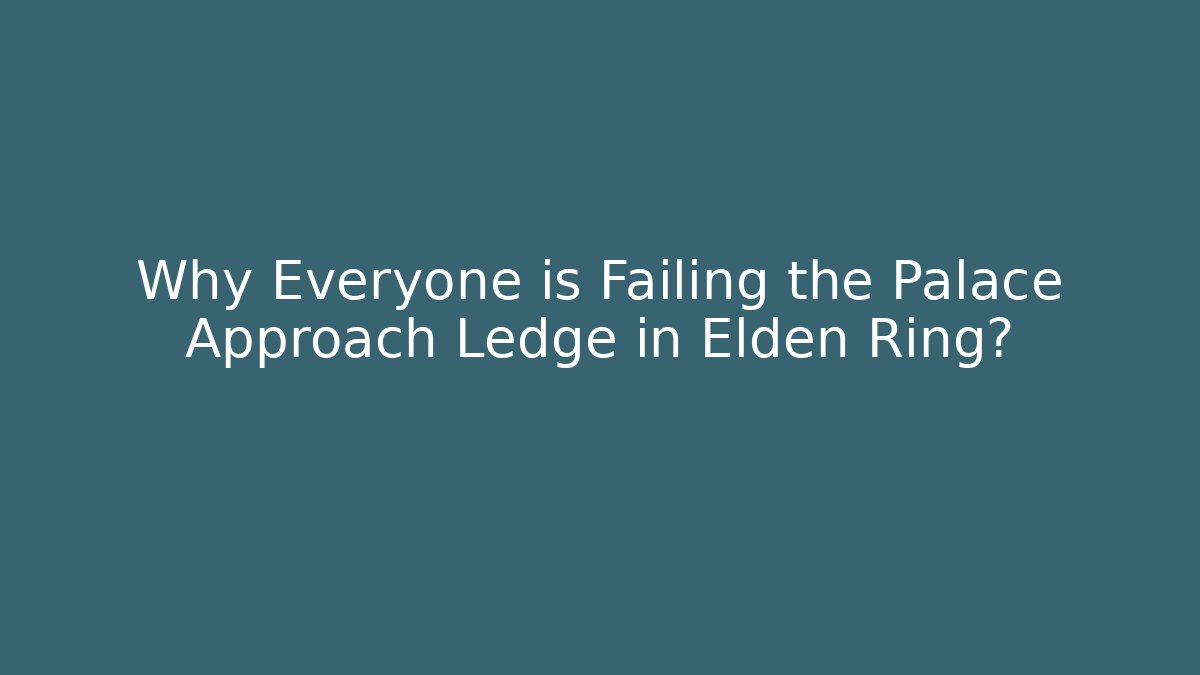 Why Everyone is Failing the Palace Approach Ledge in Elden Ring?