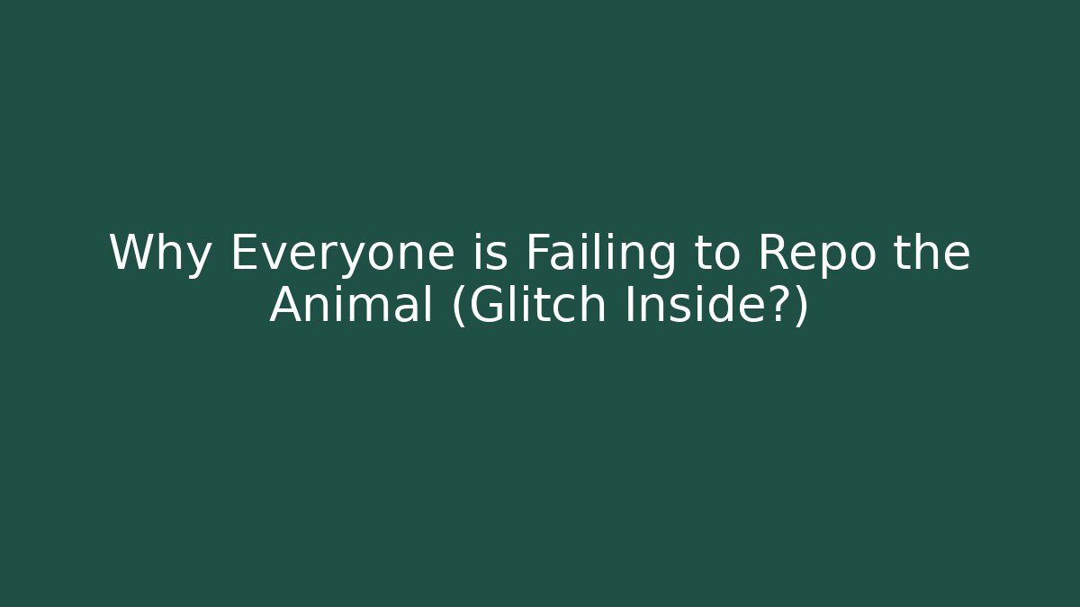 Why Everyone is Failing to Repo the Animal (Glitch Inside?)
