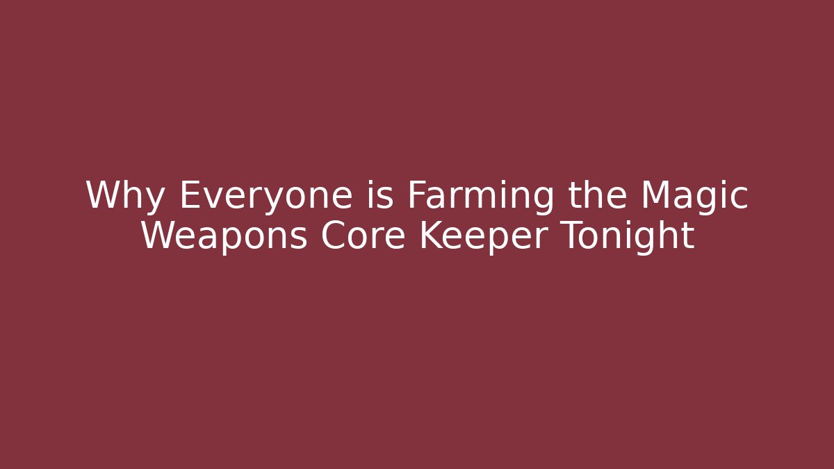 Why Everyone is Farming the Magic Weapons Core Keeper Tonight