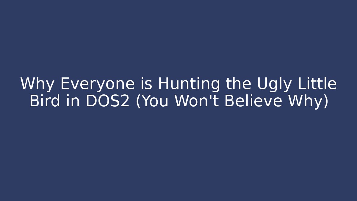 Why Everyone is Hunting the Ugly Little Bird in DOS2 (You Won't Believe Why)