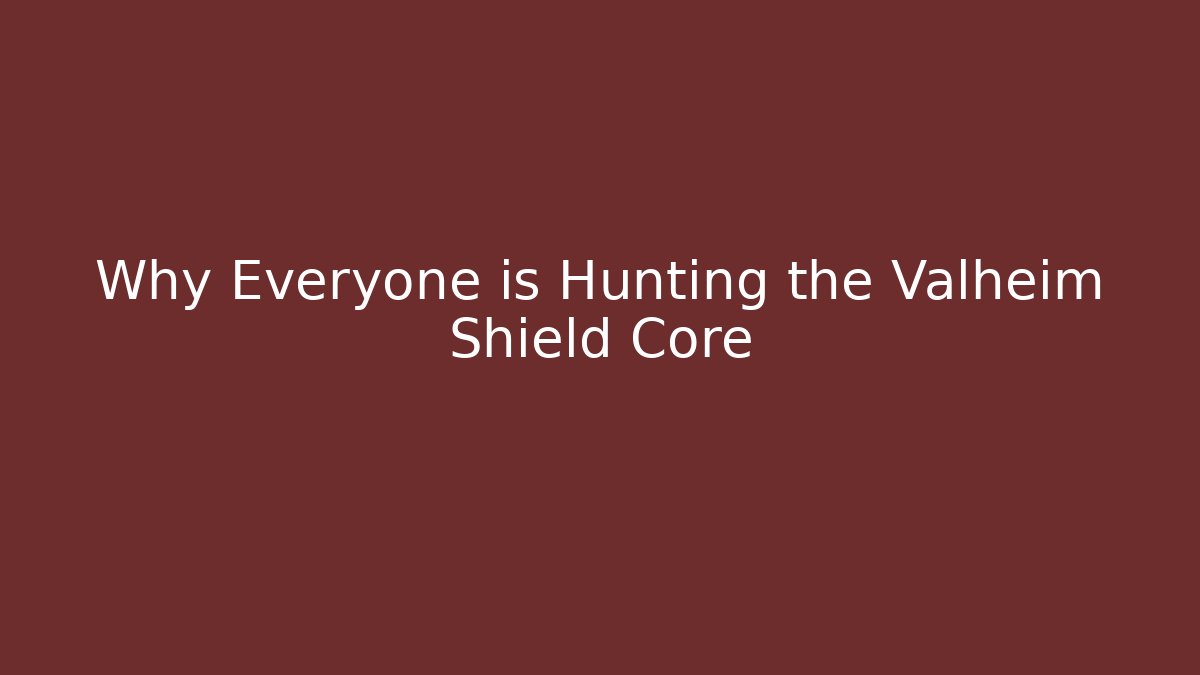 Why Everyone is Hunting the Valheim Shield Core