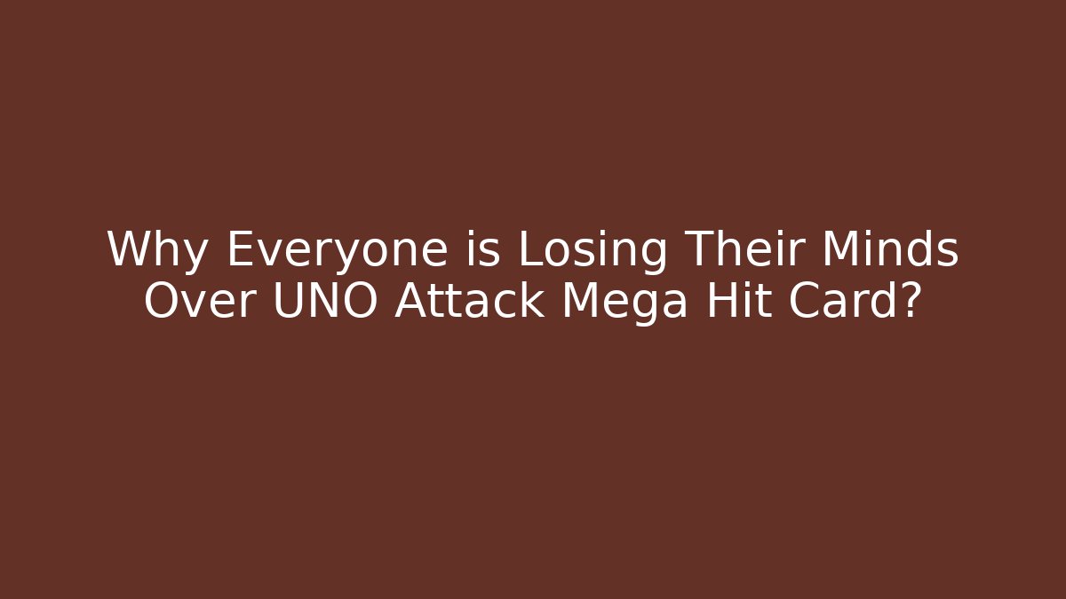 Why Everyone is Losing Their Minds Over UNO Attack Mega Hit Card? - Create More Assets