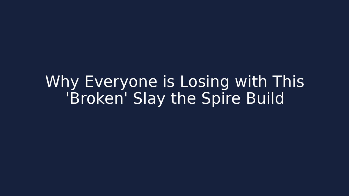 Why Everyone is Losing with This 'Broken' Slay the Spire Build