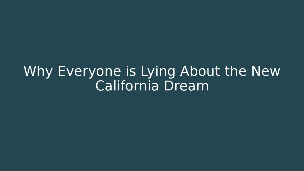 Why Everyone is Lying About the New California Dream
