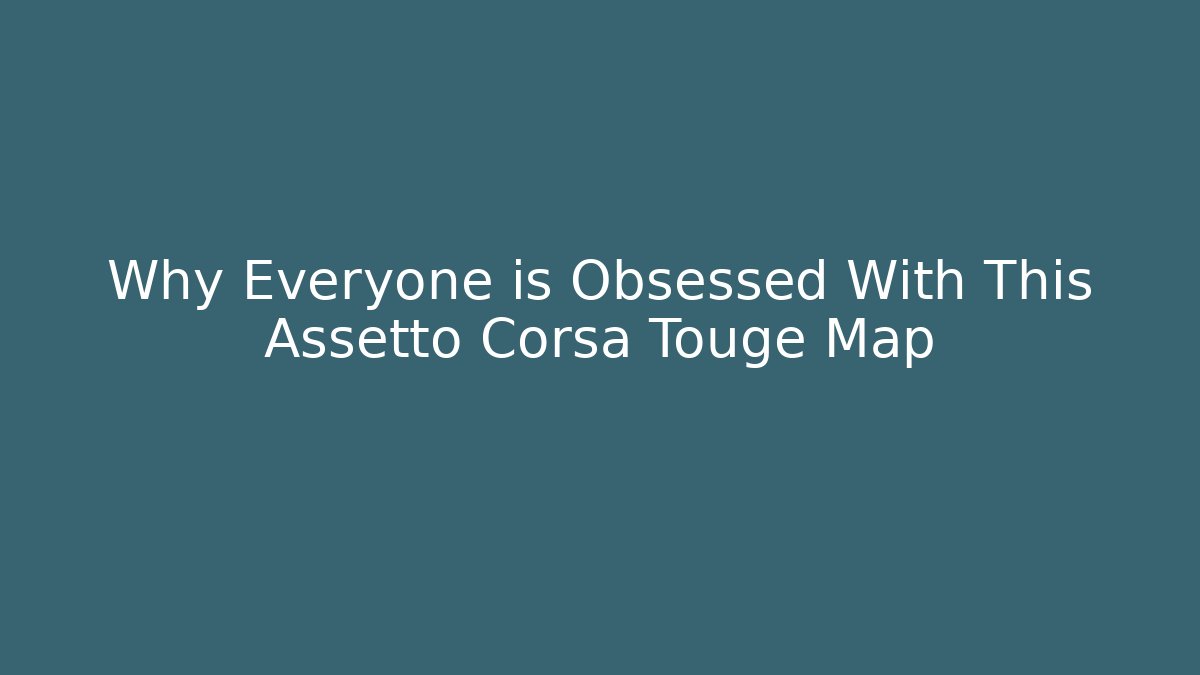 Why Everyone is Obsessed With This Assetto Corsa Touge Map