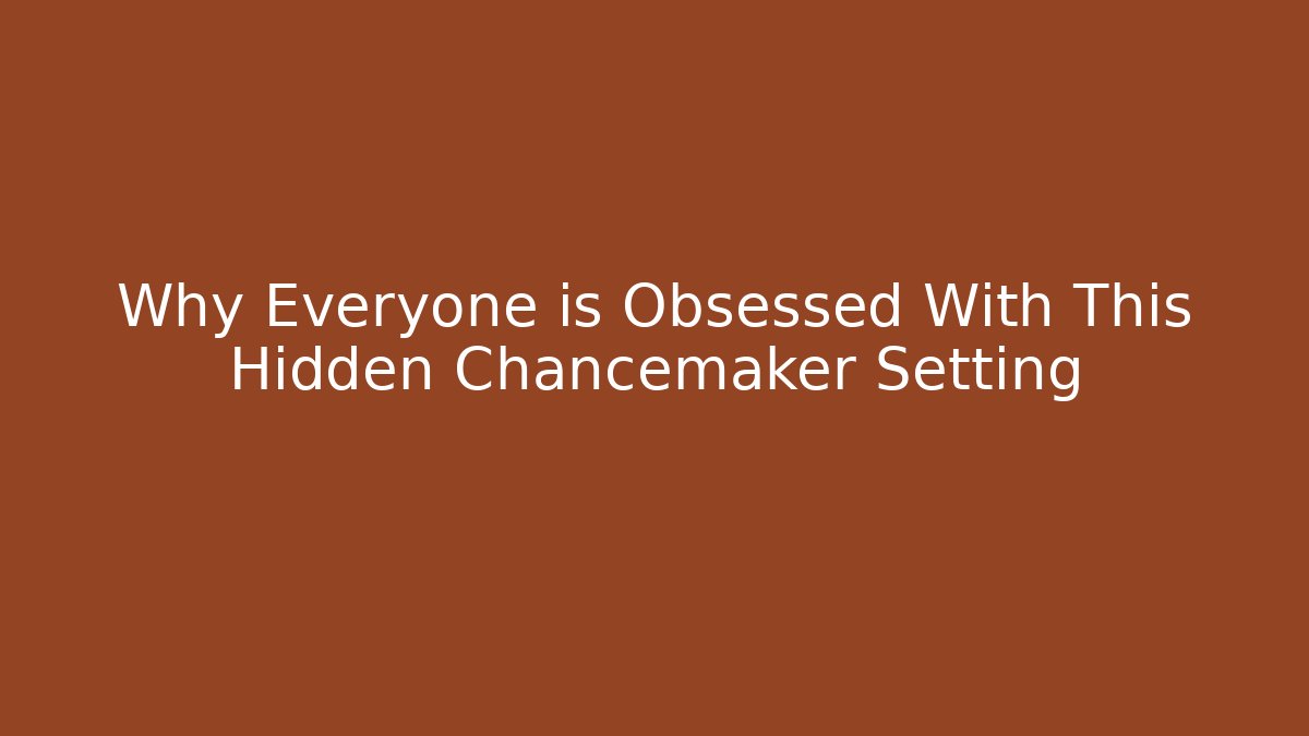 Why Everyone is Obsessed With This Hidden Chancemaker Setting