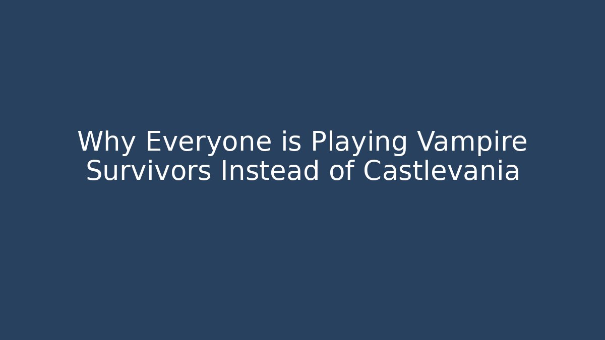 Why Everyone is Playing Vampire Survivors Instead of Castlevania