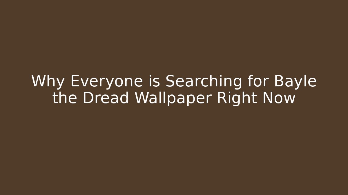 Why Everyone is Searching for Bayle the Dread Wallpaper Right Now