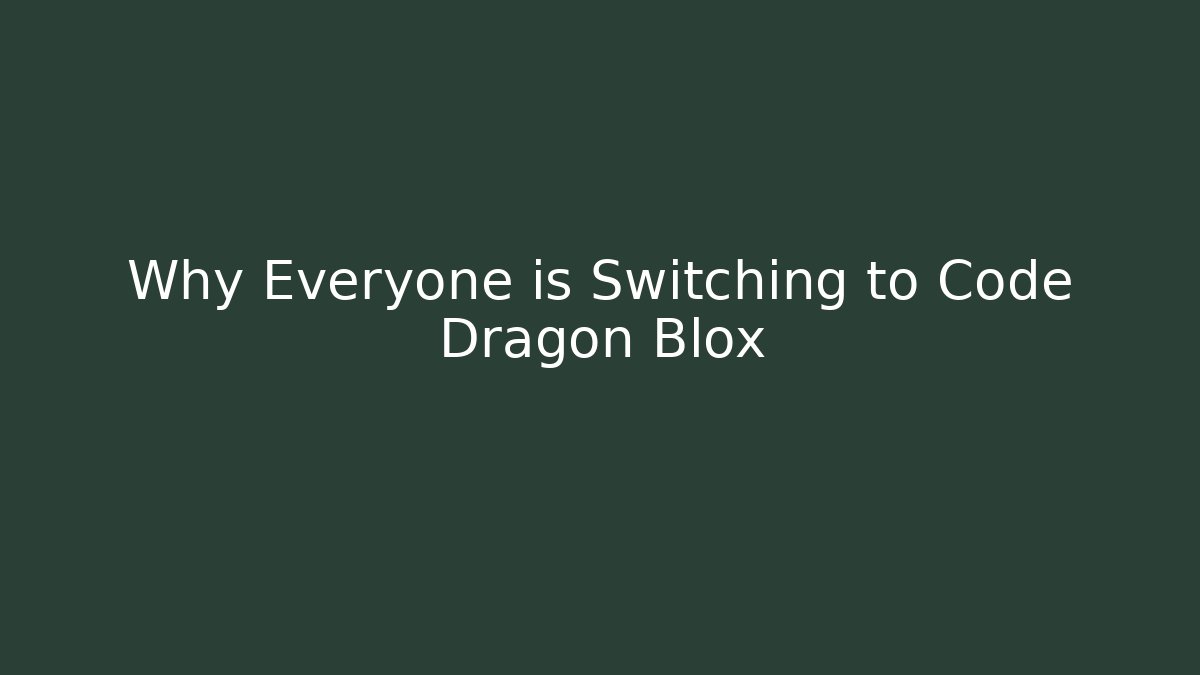Why Everyone is Switching to Code Dragon Blox - Create More Assets