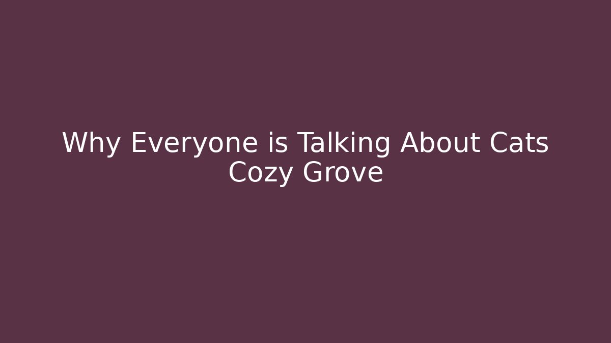 Why Everyone is Talking About Cats Cozy Grove - Create More Assets