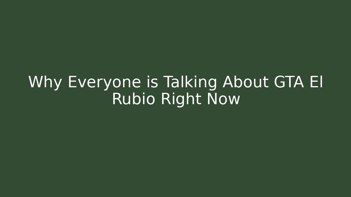 Why Everyone is Talking About GTA El Rubio Right Now
