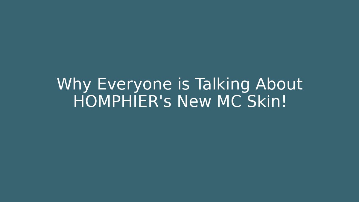 Why Everyone is Talking About HOMPHIER's New MC Skin!