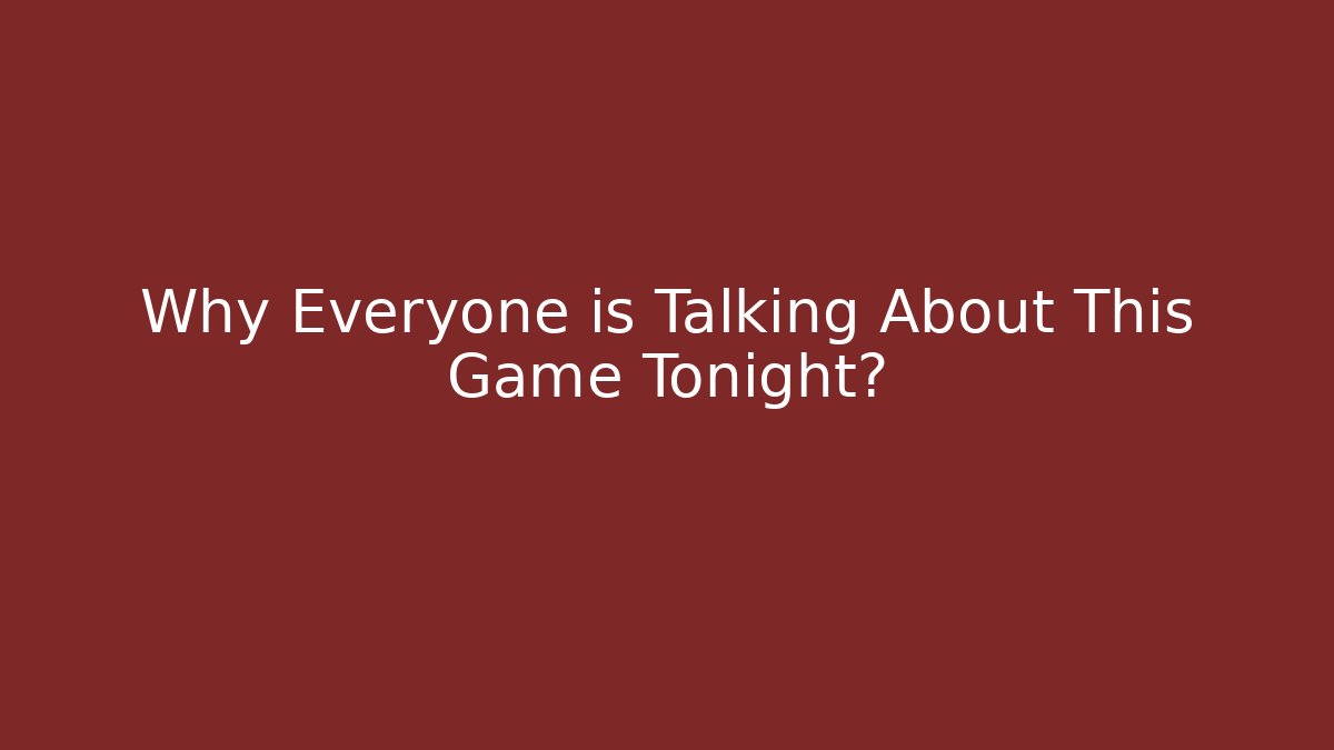 Why Everyone is Talking About This Game Tonight?