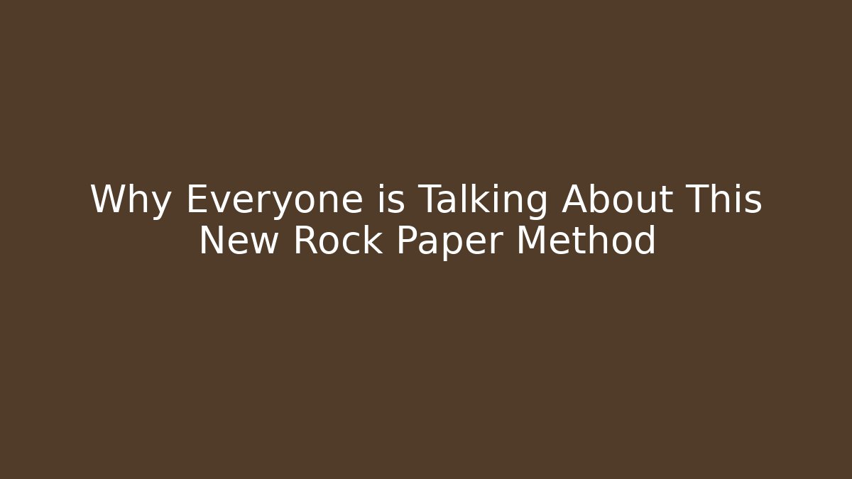 Why Everyone is Talking About This New Rock Paper Method