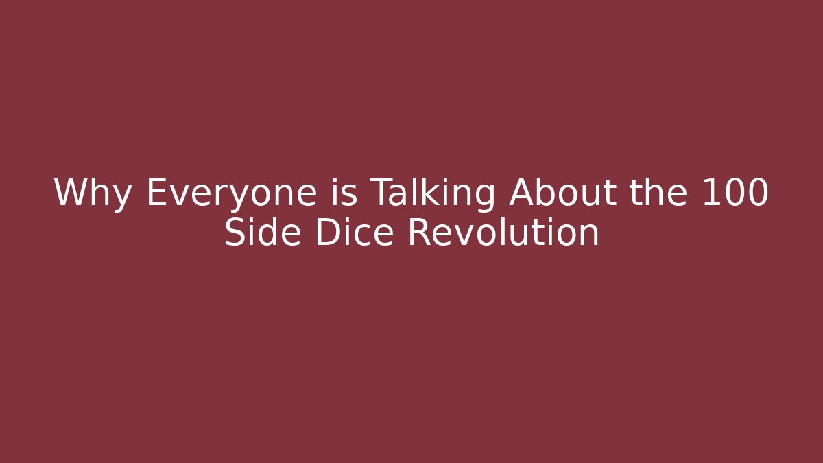 Why Everyone is Talking About the 100 Side Dice Revolution