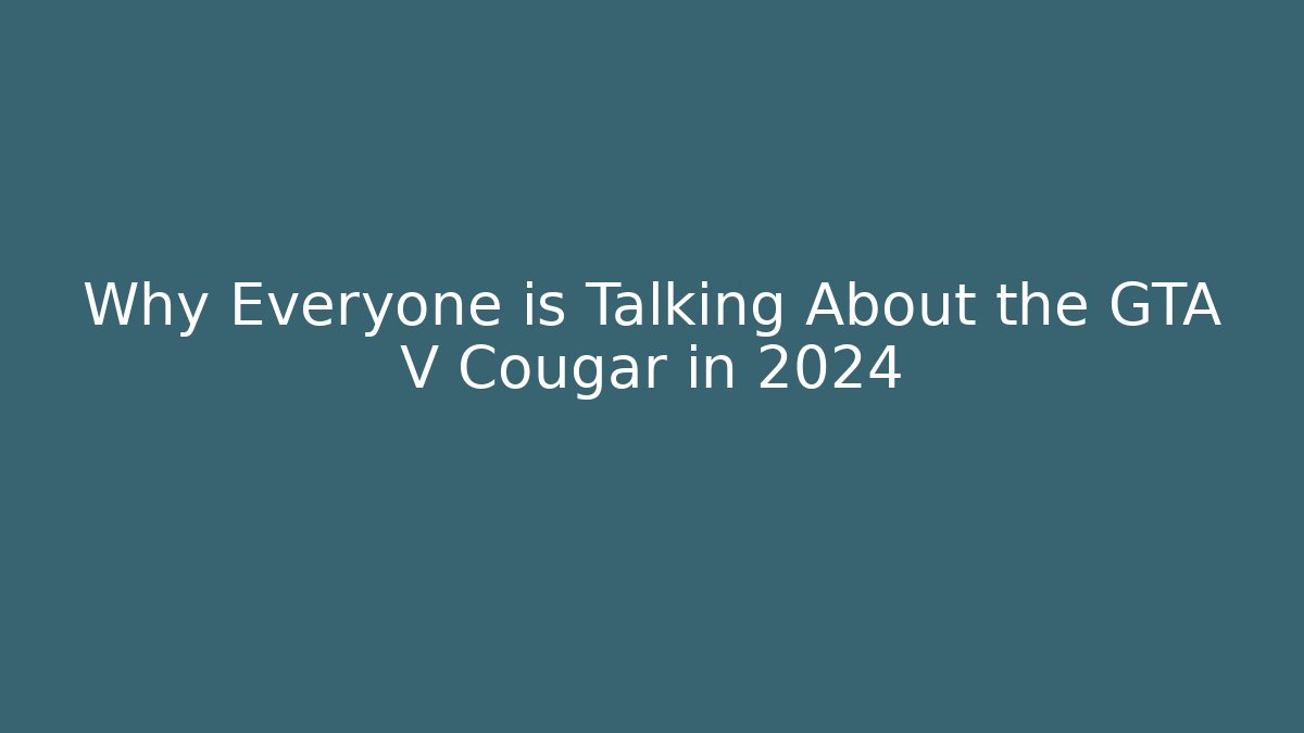 Why Everyone is Talking About the GTA V Cougar in 2024