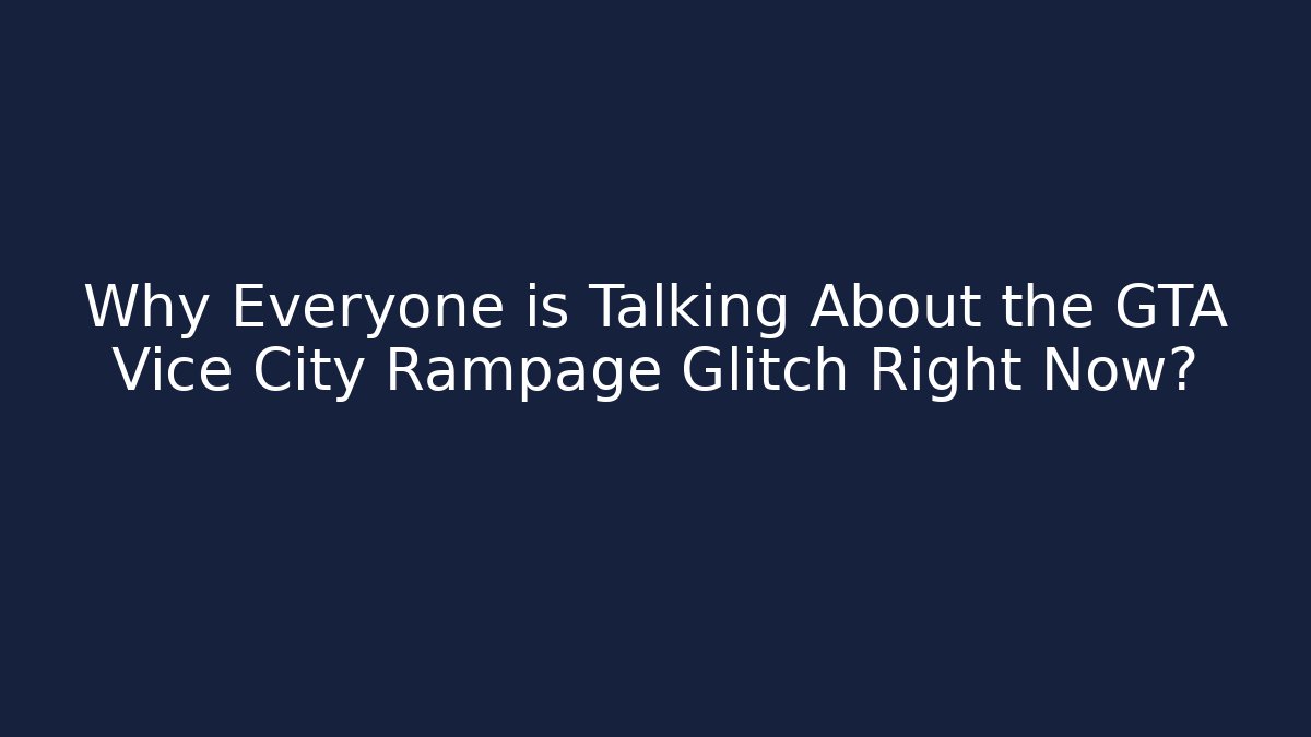 Why Everyone is Talking About the GTA Vice City Rampage Glitch Right Now?