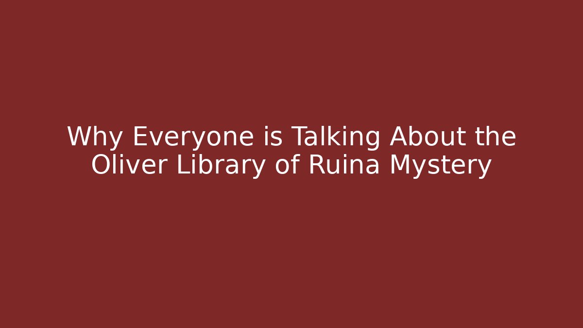 Why Everyone is Talking About the Oliver Library of Ruina Mystery