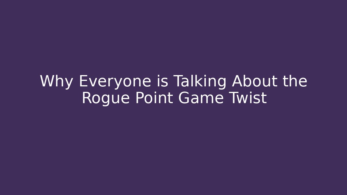 Why Everyone is Talking About the Rogue Point Game Twist