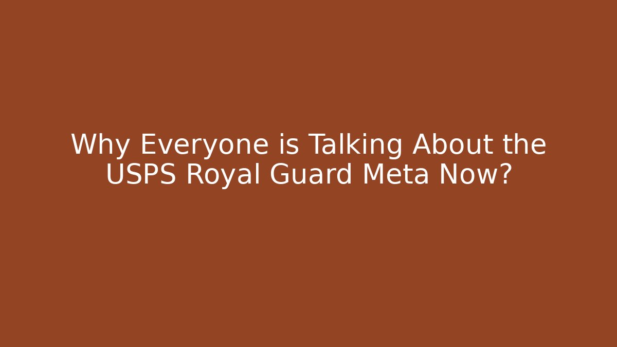 Why Everyone is Talking About the USPS Royal Guard Meta Now?