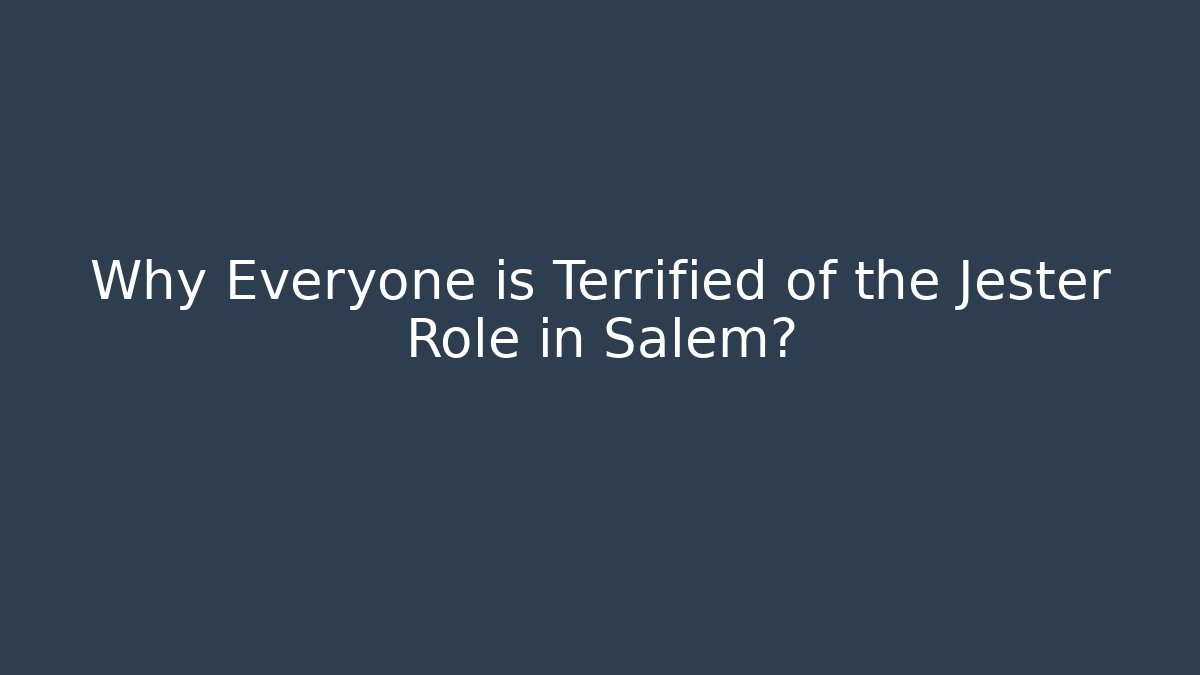 Why Everyone is Terrified of the Jester Role in Salem?