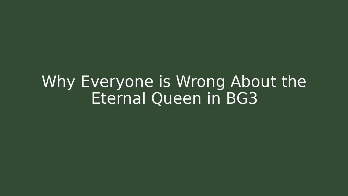 Why Everyone is Wrong About the Eternal Queen in BG3