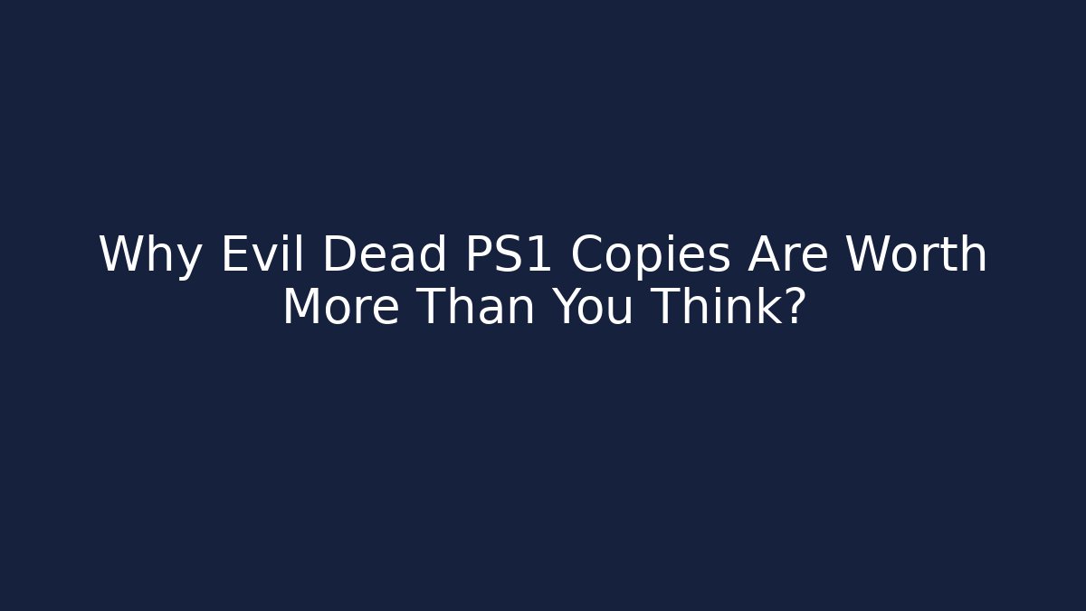 Why Evil Dead PS1 Copies Are Worth More Than You Think?