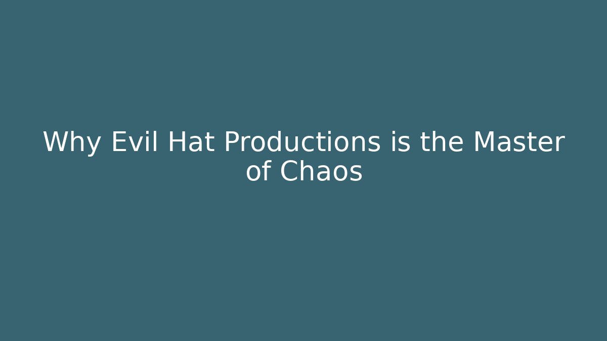 Why Evil Hat Productions is the Master of Chaos