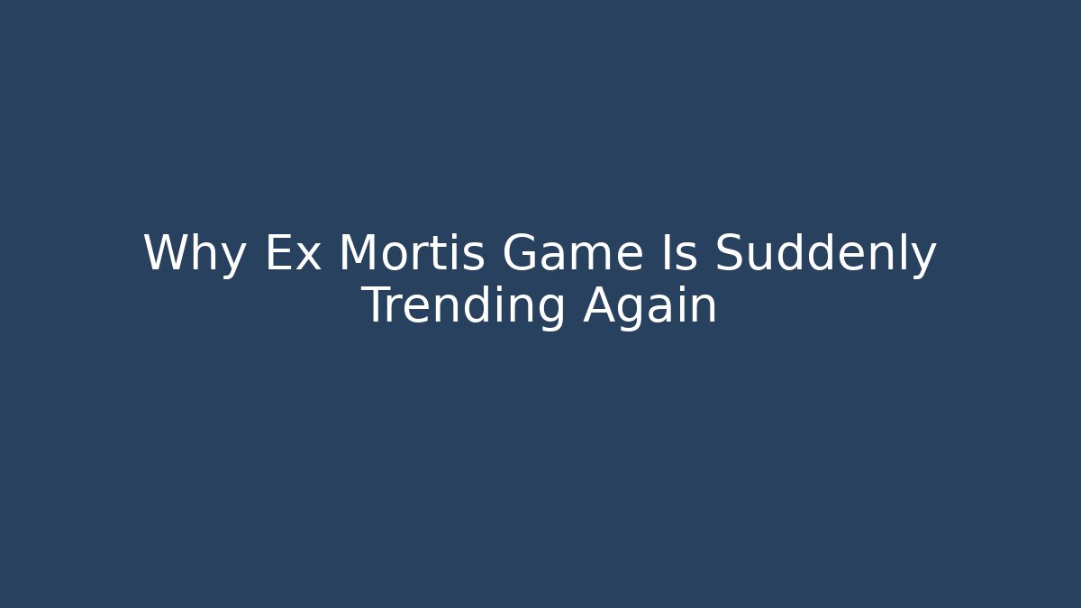 Why Ex Mortis Game Is Suddenly Trending Again