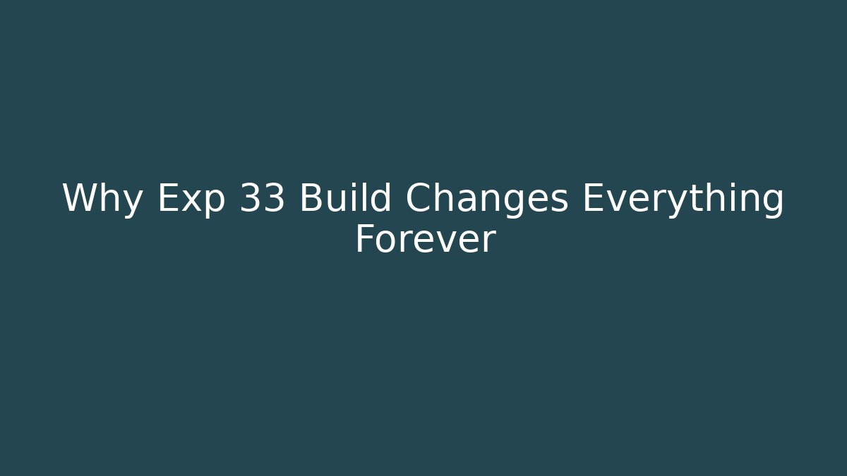 Why Exp 33 Build Changes Everything Forever - Create More Assets