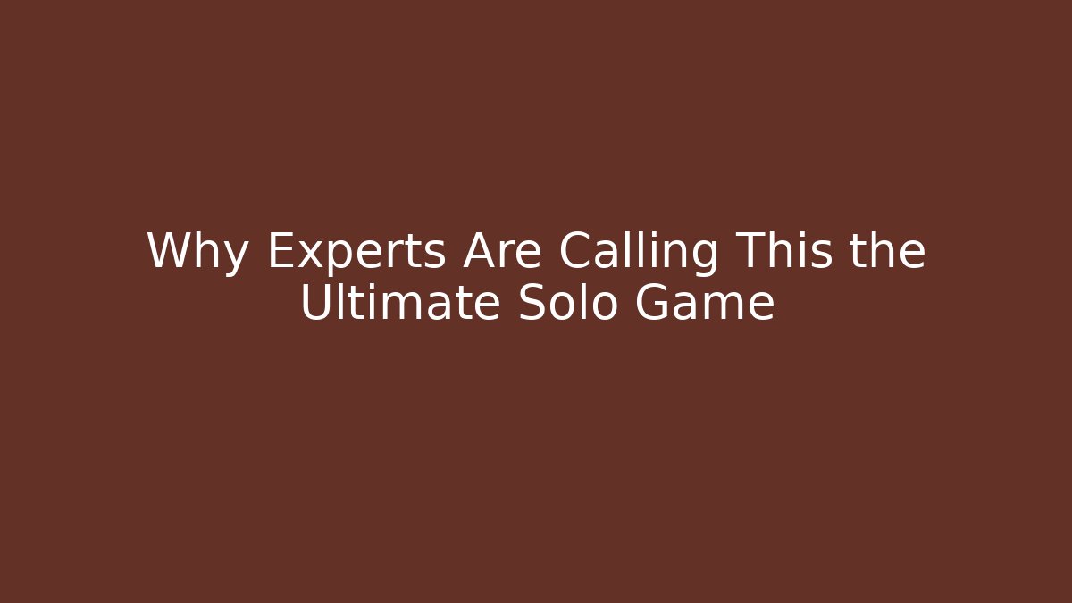 Why Experts Are Calling This the Ultimate Solo Game