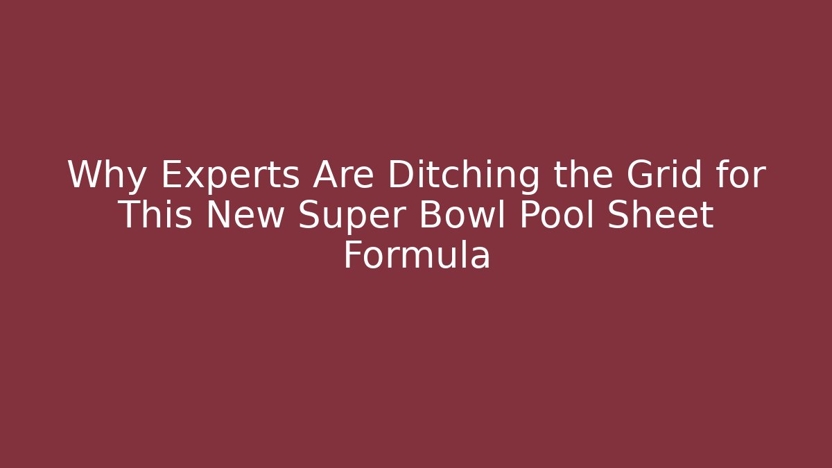Why Experts Are Ditching the Grid for This New Super Bowl Pool Sheet Formula
