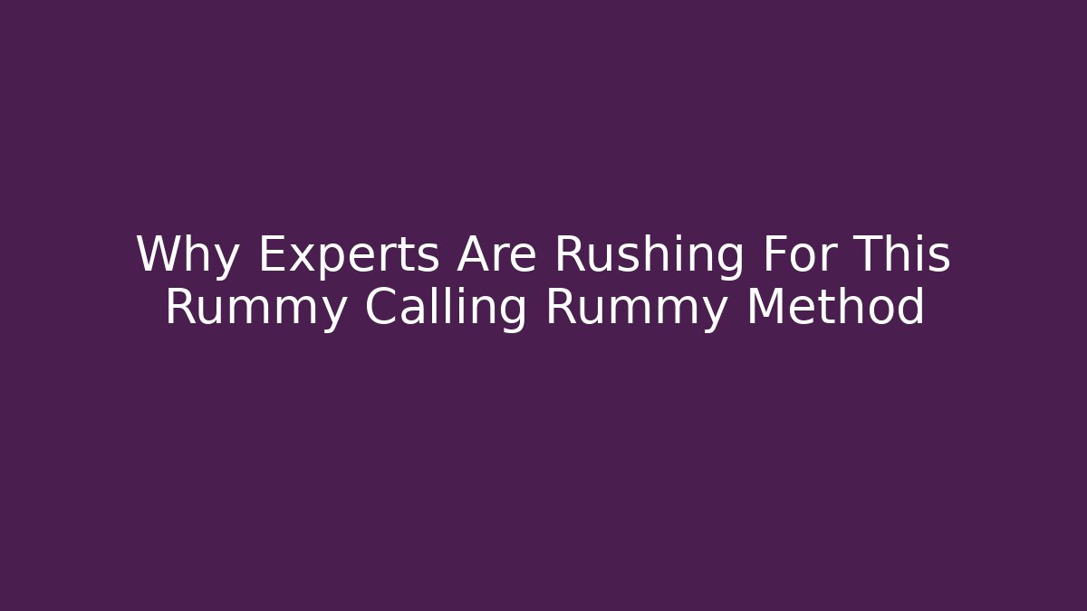 Why Experts Are Rushing For This Rummy Calling Rummy Method