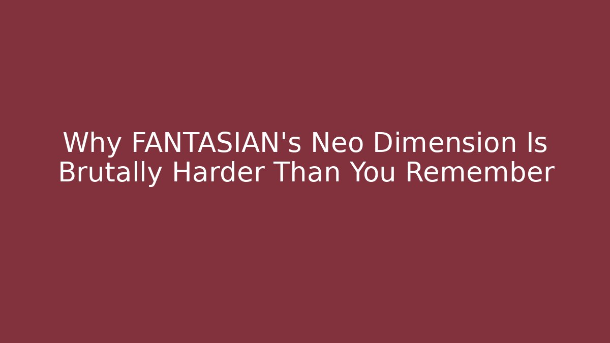 Why FANTASIAN's Neo Dimension Is Brutally Harder Than You Remember