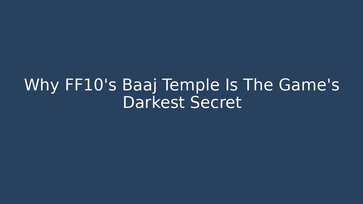 Why FF10's Baaj Temple Is The Game's Darkest Secret
