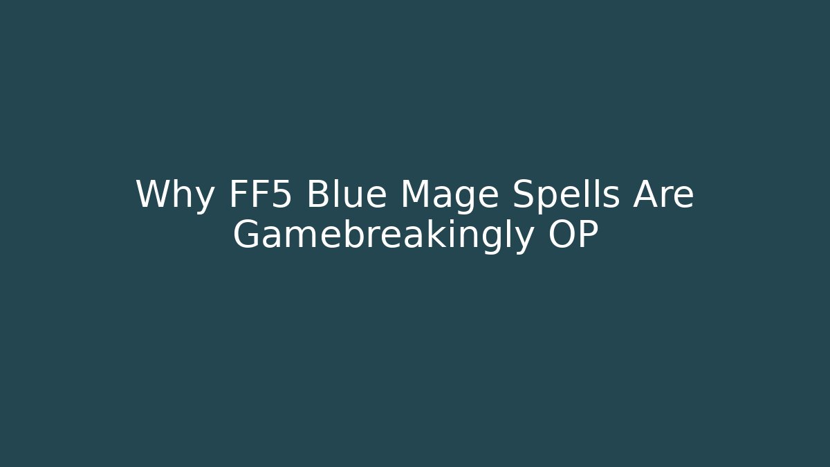 Why FF5 Blue Mage Spells Are Gamebreakingly OP - Create More Assets