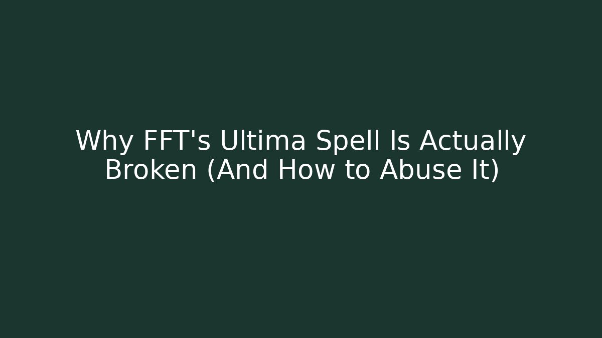 Why FFT's Ultima Spell Is Actually Broken (And How to Abuse It)