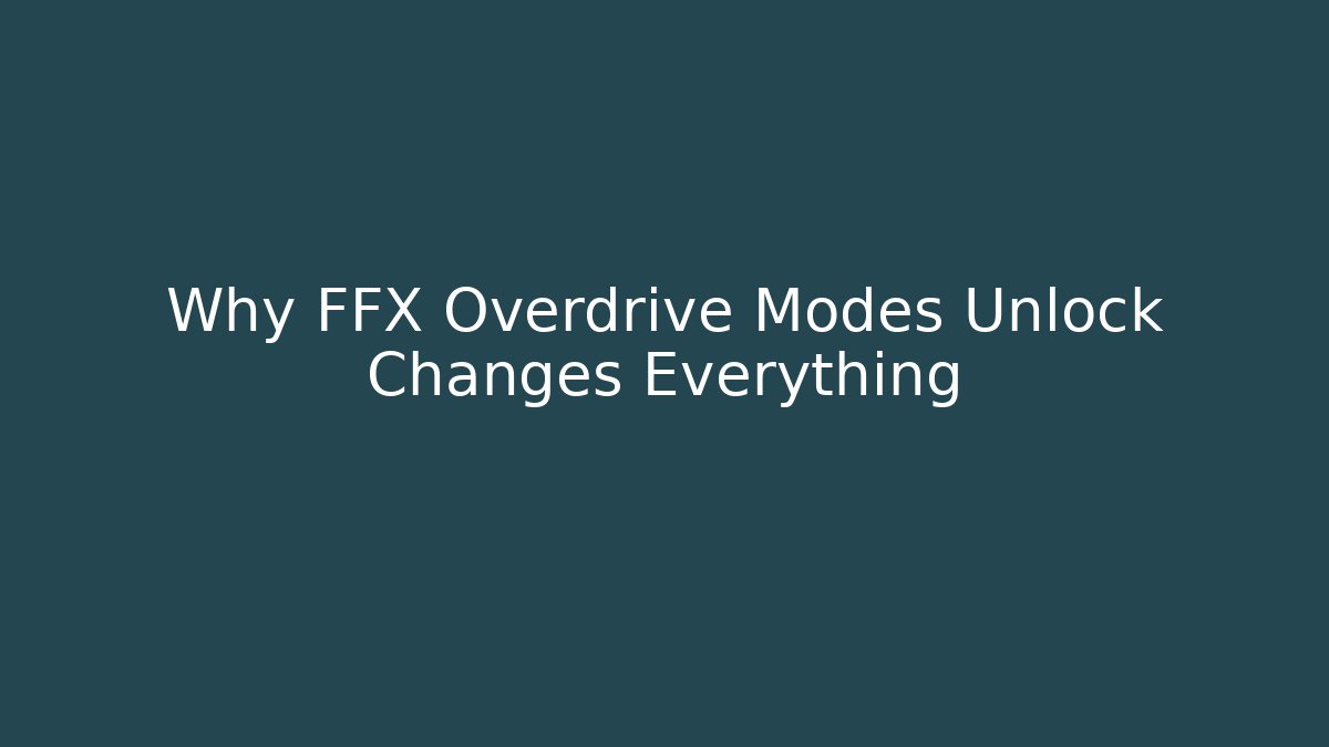 Why FFX Overdrive Modes Unlock Changes Everything - Create More Assets