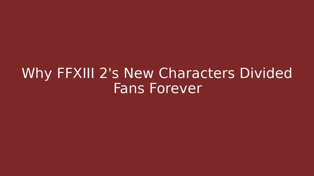 Why FFXIII 2's New Characters Divided Fans Forever - Create More Assets