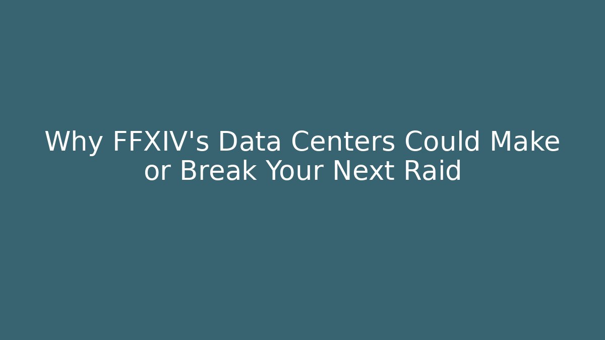 Why FFXIV's Data Centers Could Make or Break Your Next Raid